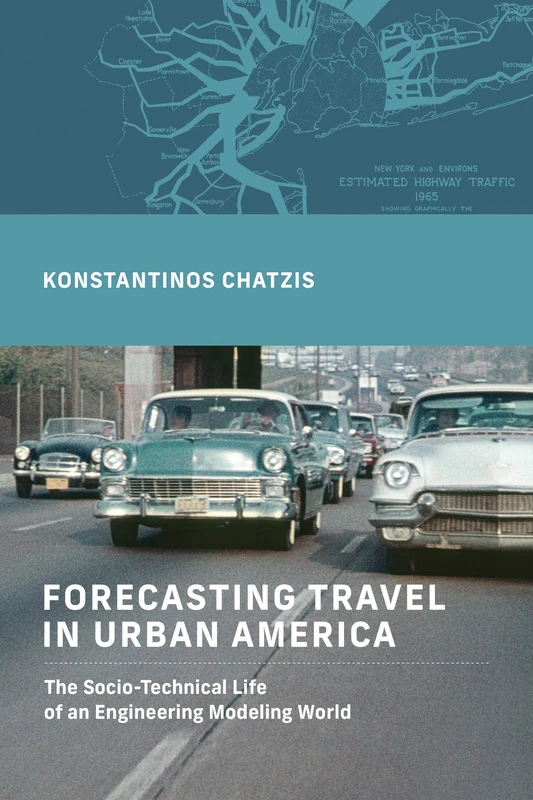 Forecasting Travel in Urban America: The Socio-Technical Life of an Engineering Modeling World (The Engineering Studies) - Image 1