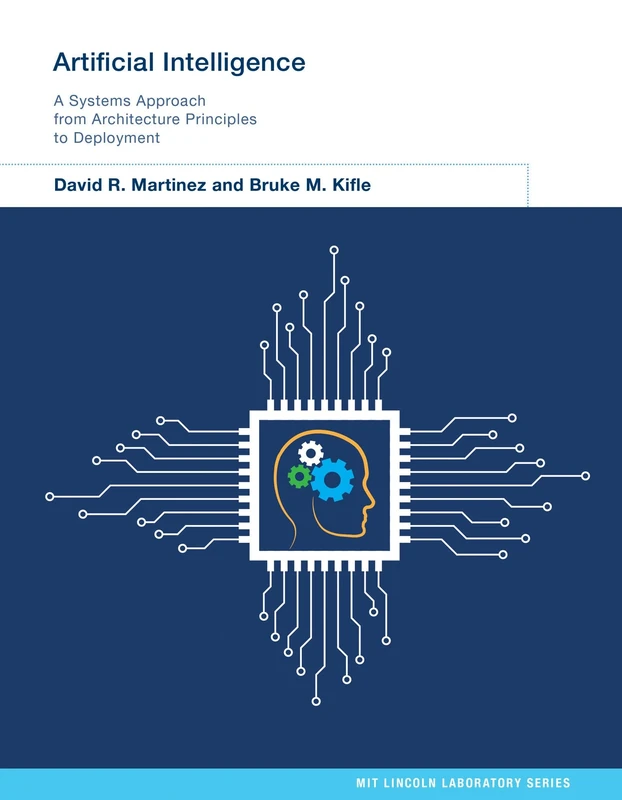 Artificial Intelligence: A Systems Approach from Architecture Principles to Deployment (Mit Lincoln Laboratory)