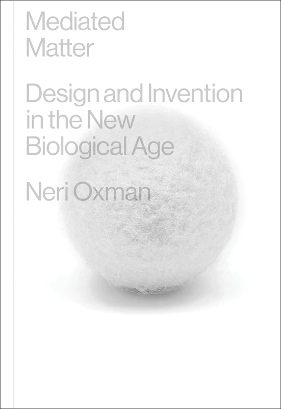 Mediated Matter: Design and Invention in the New Biological Age