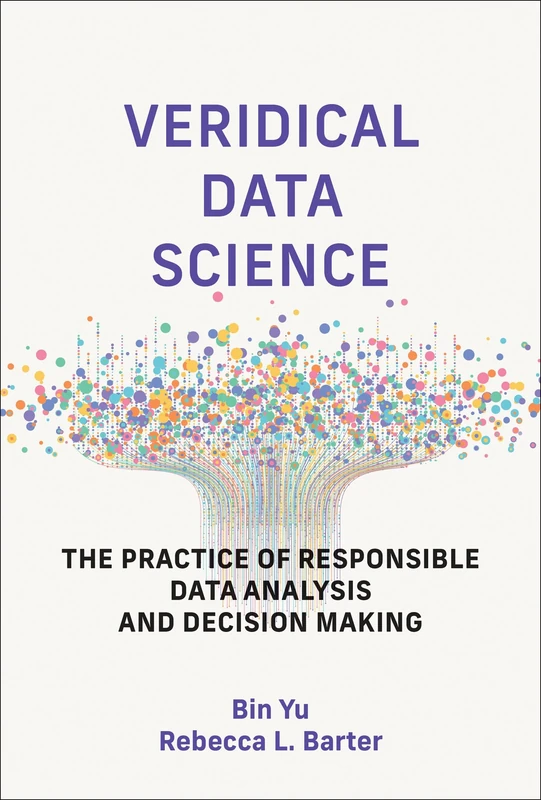 Veridical Data Science: The Practice of Responsible Data Analysis and Decision Making (Adaptive Computation and Machine Learning) - Image 1