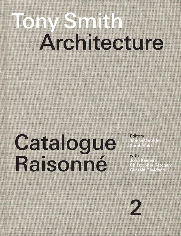 Tony Smith Architecture: Catalogue Raisonné Volume 2