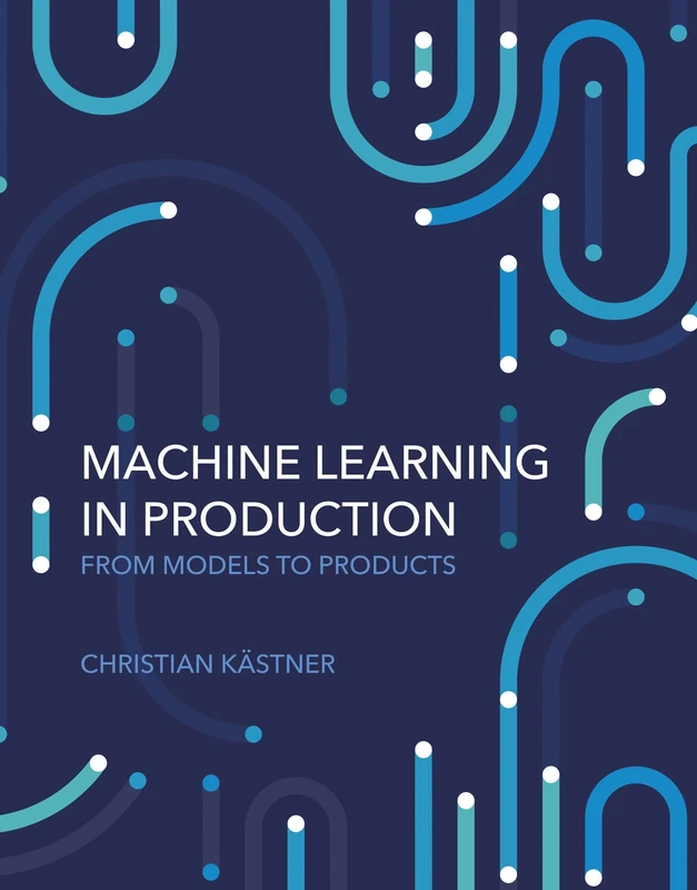 Machine Learning in Production: From Models to Products