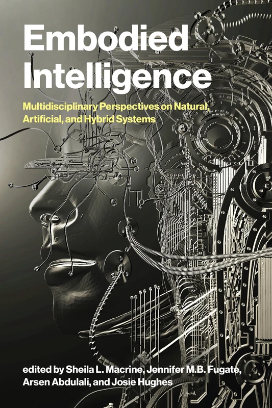 Embodied Intelligence: Multidisciplinary Perspectives on Natural, Artificial, and Hybrid Systems - Image 1