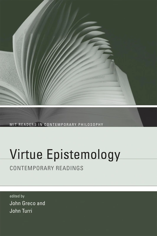 Virtue Epistemology: Contemporary Readings (MIT Readers in Contemporary Philosophy)