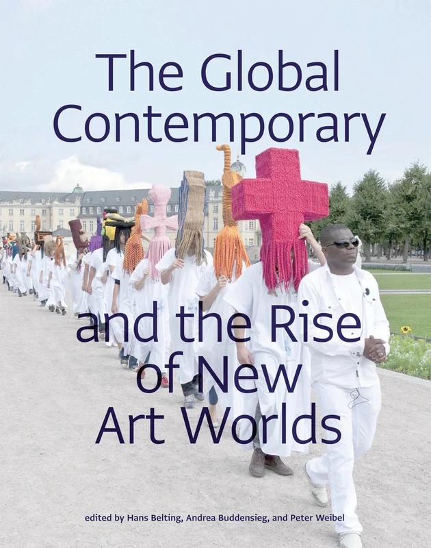 The Global Contemporary and the Rise of New Art Worlds (The MIT Press)