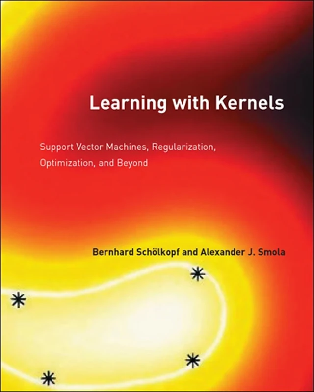 Learning with Kernels: Support Vector Machines, Regularization, Optimization, and Beyond (Adaptive Computation and Machine Learning series)
