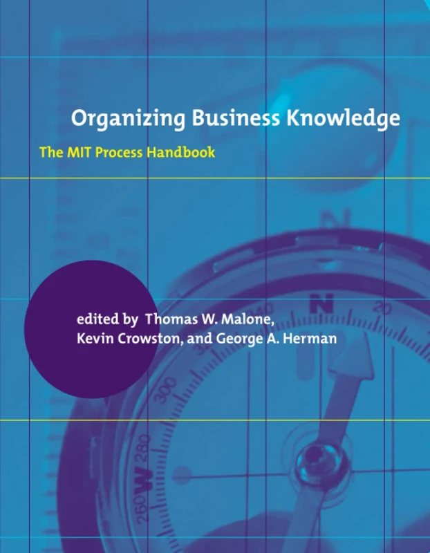 Organizing Business Knowledge: The MIT Process Handbook