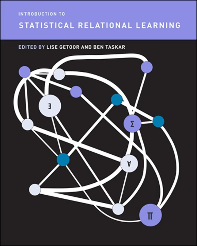 Introduction to Statistical Relational Learning (Adaptive Computation and Machine Learning series)