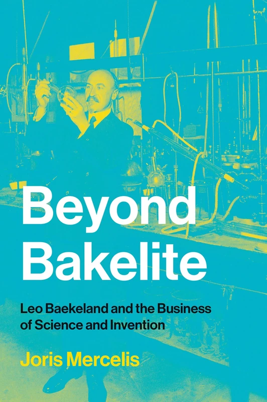 Beyond Bakelite: Leo Baekeland and the Business of Science and Invention (Lemelson Center Studies in Invention and Innovation series) - Image 1