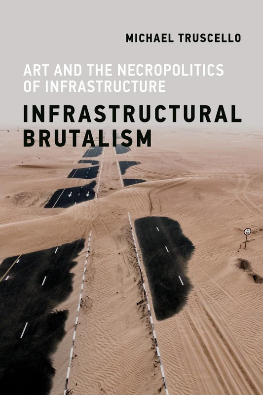 Infrastructural Brutalism: Art and the Necropolitics of Infrastructure (Infrastructures) - Image 1