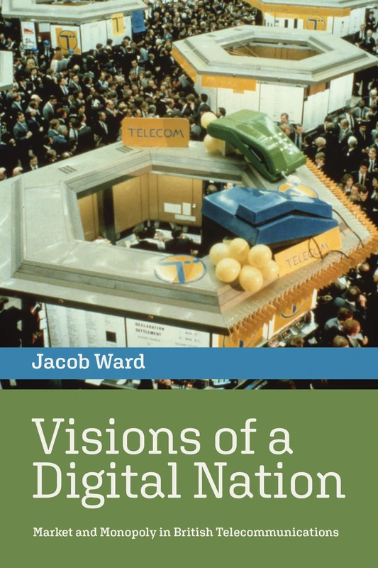 Visions of a Digital Nation: Market and Monopoly in British Telecommunications (History of Computing) - Image 1