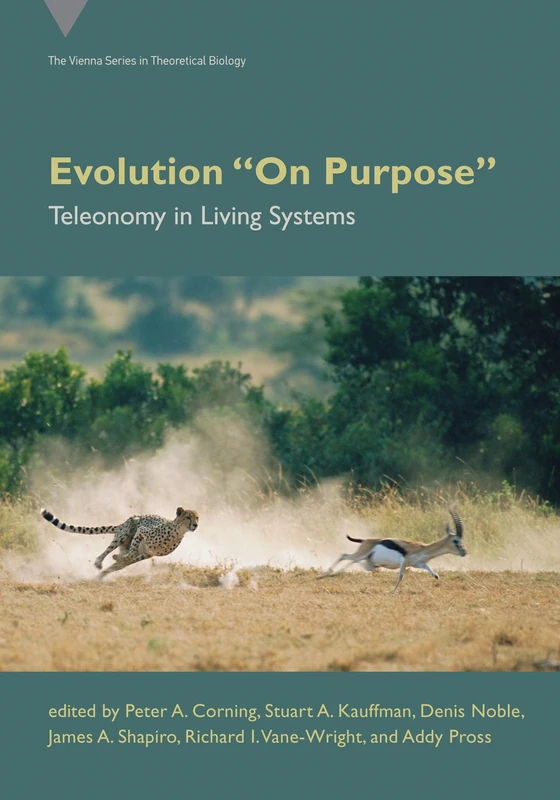 Evolution On Purpose: Teleonomy in Living Systems (Vienna in Theoretical Biology) (Vienna Theoretical Biology)