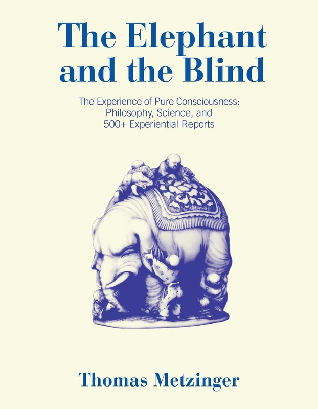 The Elephant and the Blind: The Experience of Pure Consciousness: Philosophy, Science, and 500+ Experiential Reports - Image 1
