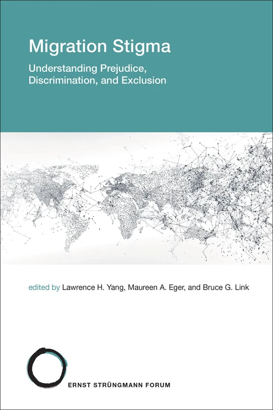 Migration Stigma: Understanding Prejudice, Discrimination, and Exclusion (Strüngmann Forum Reports)