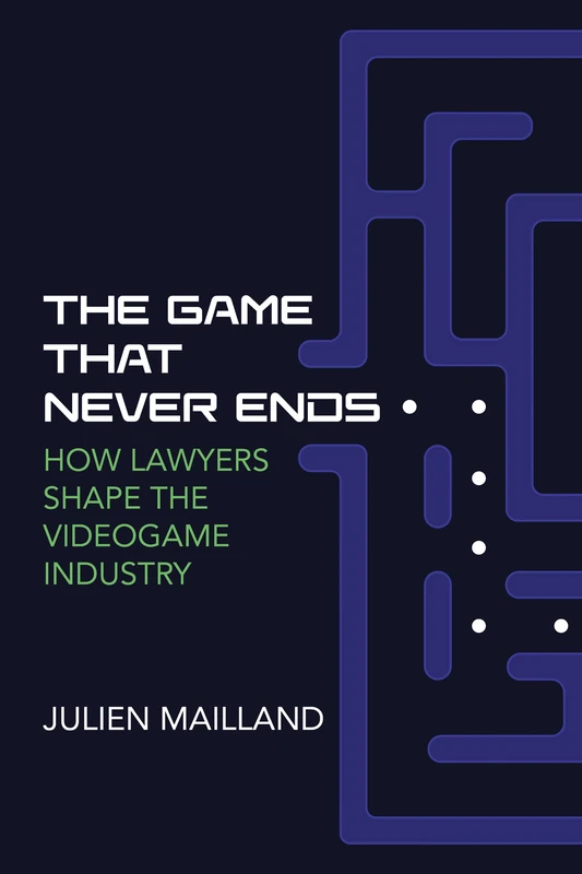 The Game That Never Ends: How Lawyers Shape the Videogame Industry (Game Histories) - Image 1