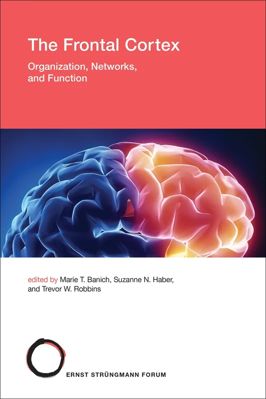 The Frontal Cortex: Organization, Networks, and Function (Strüngmann Forum Reports)