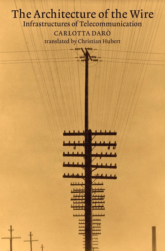 The Architecture of the Wire: Infrastructures of Telecommunication - Image 1