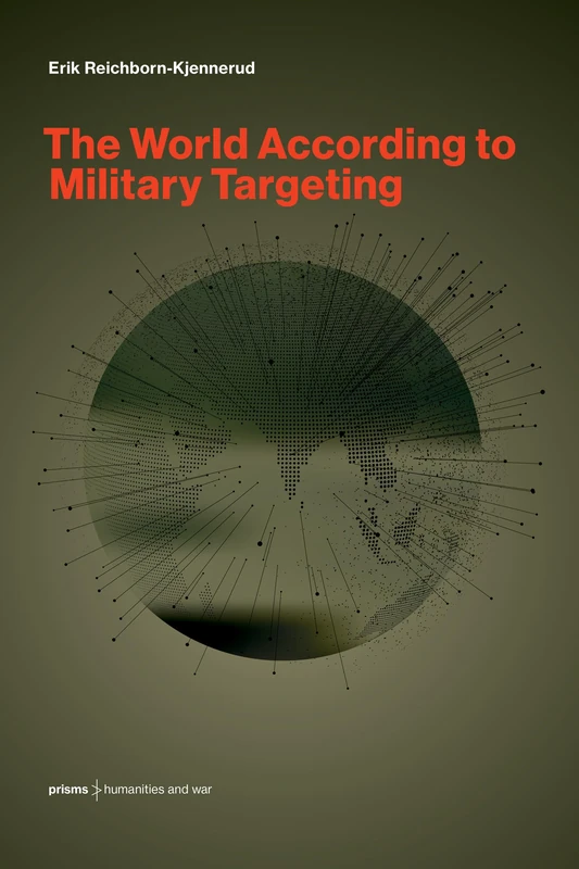 The World According to Military Targeting (Prisms: Humanities and War)