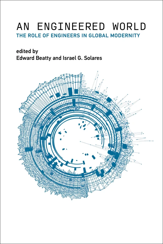 Engineered World, An: The Role of Engineers in Global Modernity (Engineering Studies) - Image 1