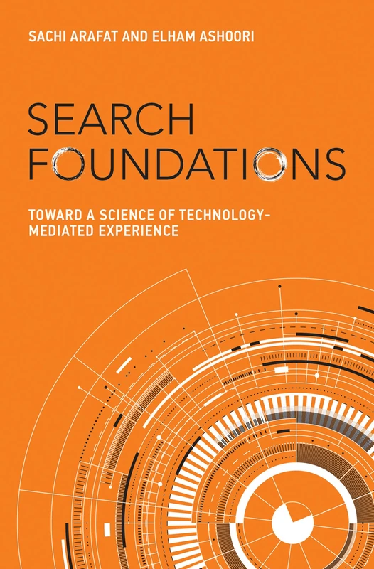 Search Foundations: Toward a Science of Technology-Mediated Experience (History and Foundations of Information Science) - Image 1