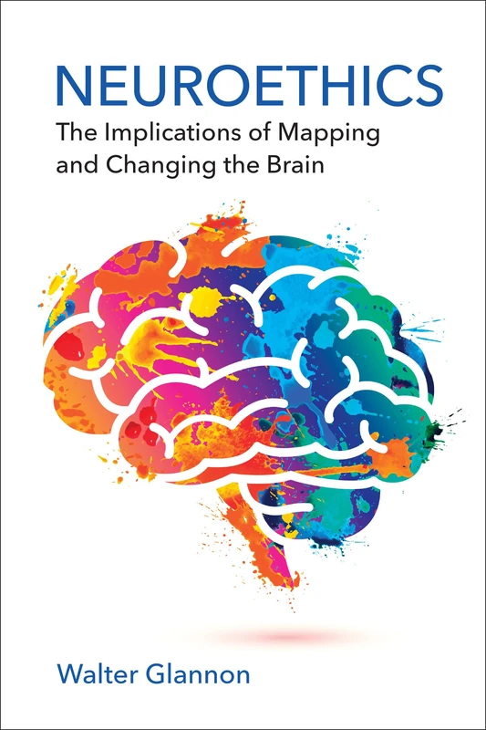 Neuroethics: The Implications of Mapping and Changing the Brain