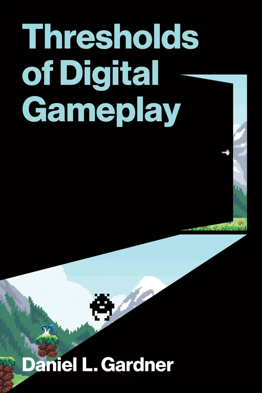 Thresholds of Digital Gameplay (Software Studies) - Image 1
