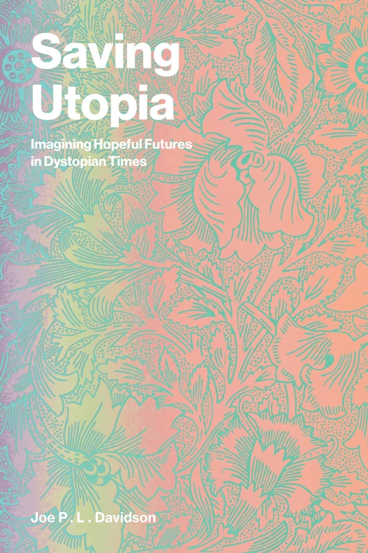 Saving Utopia: Imagining Hopeful Futures in Dystopian Times