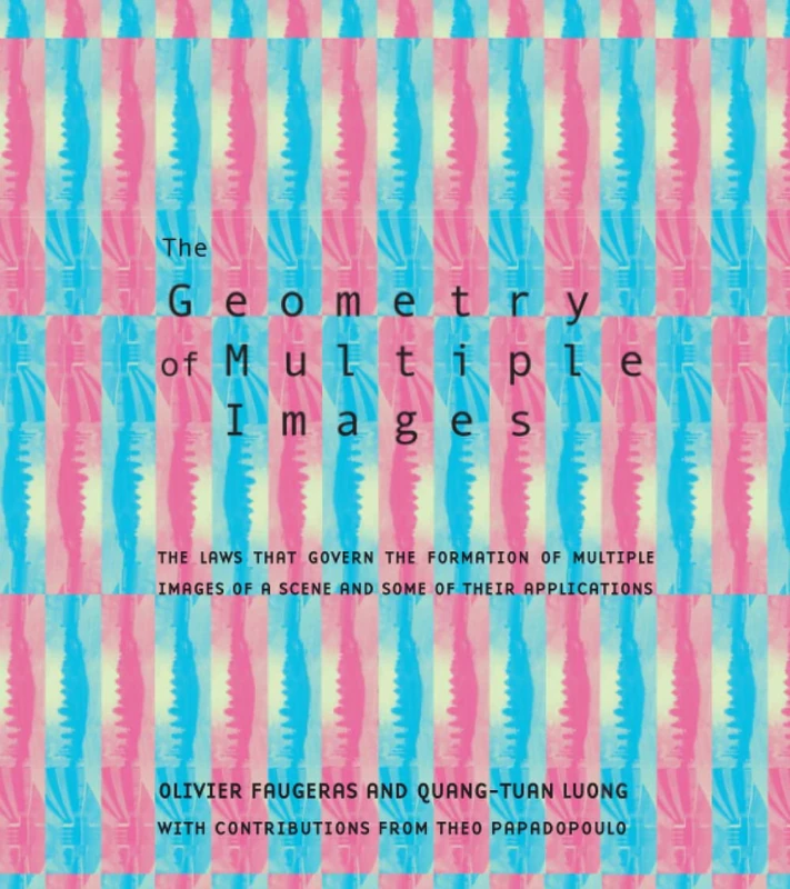 The Geometry of Multiple Images: The Laws That Govern the Formation of Multiple Images of a Scene and Some of Their Applications (The MIT Press)