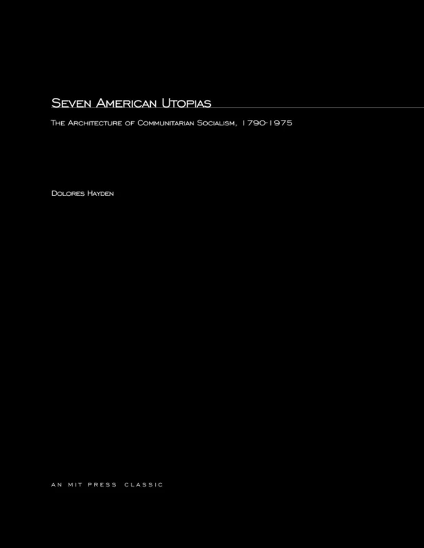 Seven American Utopias: The Architecture of Communitarian Socialism, 1790 - 1975 (MIT Press)