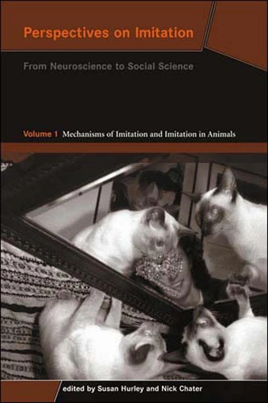 Perspectives on Imitation, Volume 1: From Neuroscience to Social Science - Volume 1: Mechanisms of Imitation and Imitation in Animals (Social Neuroscience Series)