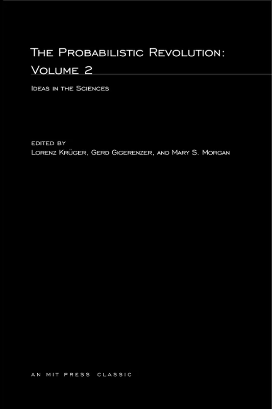 The Probabilistic Revolution, Volume 2: Ideas in the Sciences (The MIT Press)
