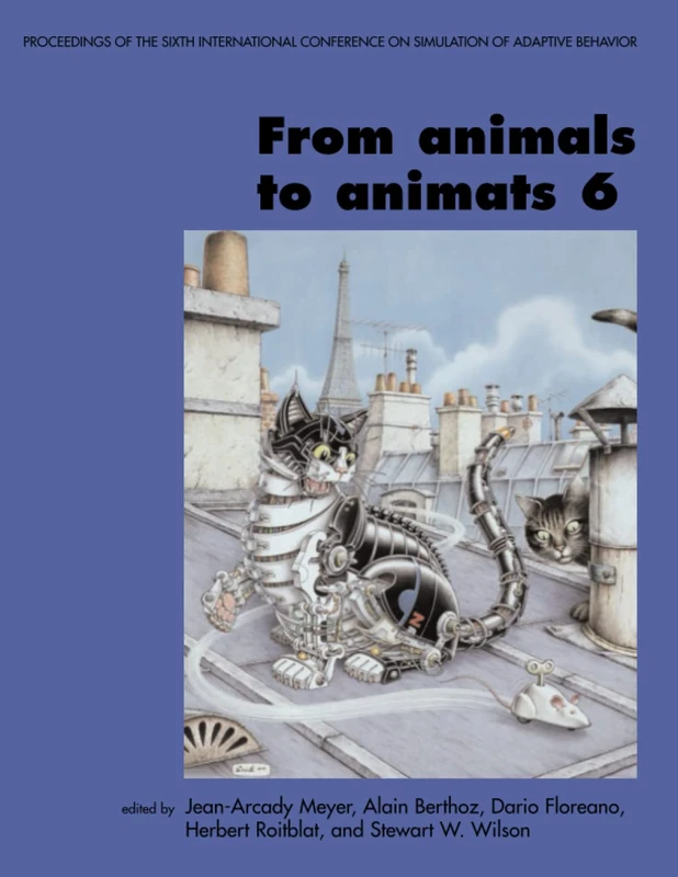 From Animals to Animats 6: Proceedings of the Sixth International Conference on Simulation of Adaptive Behavior