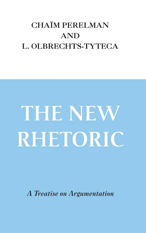 New Rhetoric, The: A Treatise on Argumentation