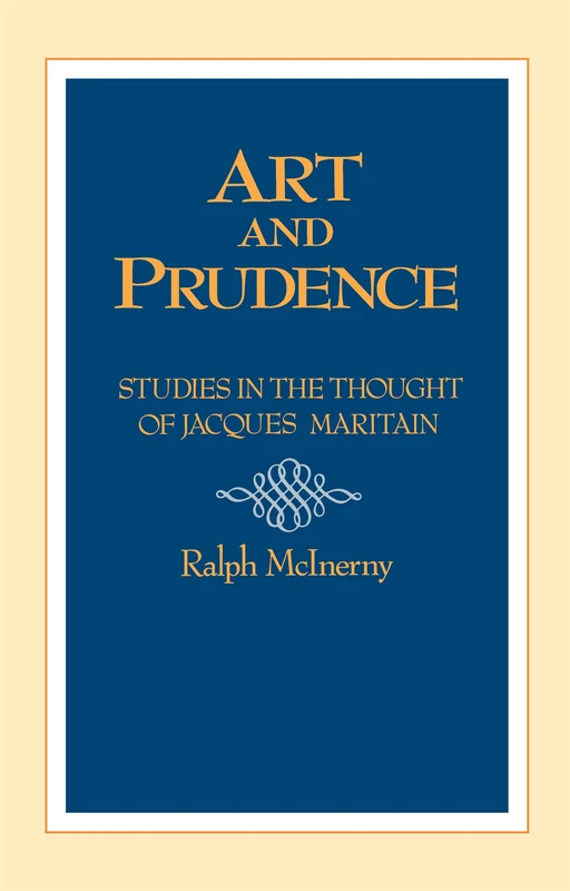 Art and Prudence: Studies in the Thought of Jacques Maritain: 1 (University of Notre Dame Studies in the Philosophy of Religi)