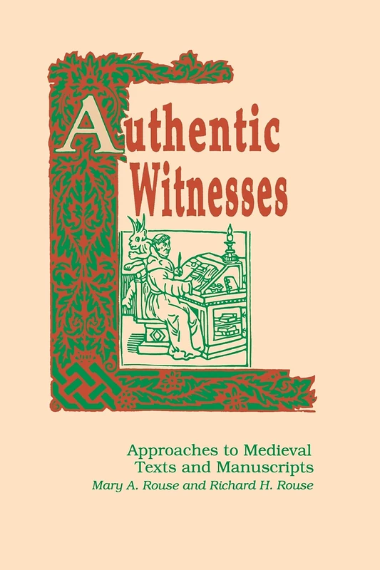 Authentic Witnesses: Approaches to Medieval Texts and Manuscripts: v. 17 i. e. 27 (Publications in Medieval Studies)