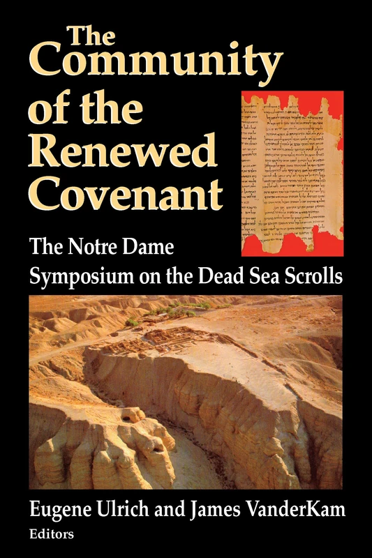 Community of the Renewed Covenant, The: The Notre Dame Symposium on the Dead Sea Scrolls: 10 (Christianity and Judaism in Antiquity)