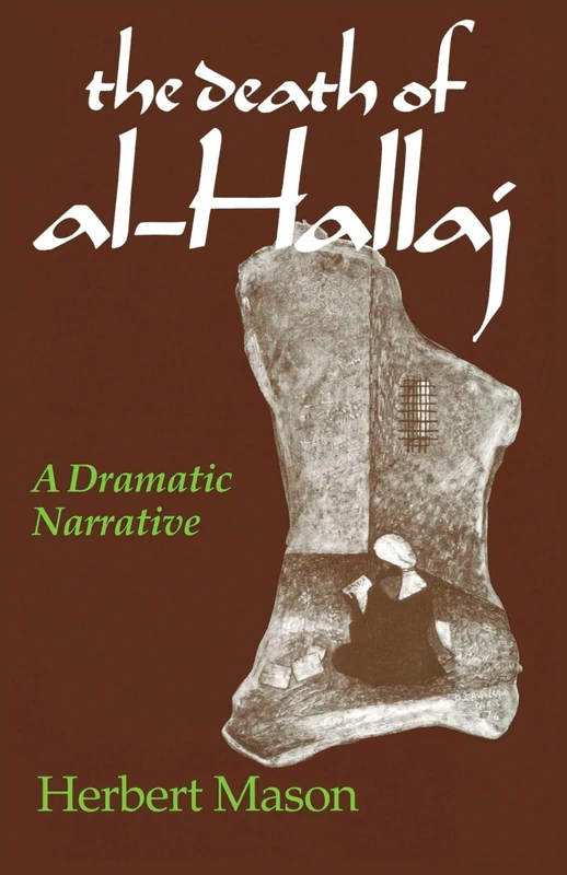 Death of al-Hallaj, The: A Dramatic Narrative