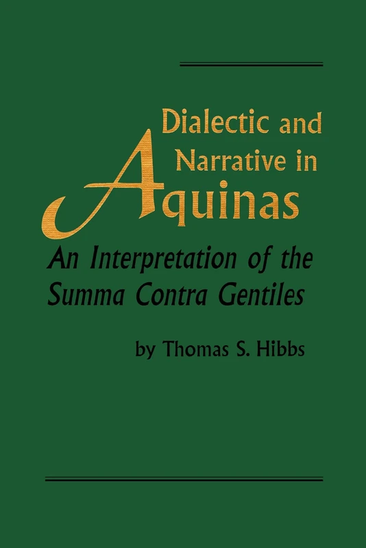 Dialectic and Narrative in Aquinas: An Interpretation of the 'Summa Contra Gentiles' (Revisions: A Series of Books on Ethics)