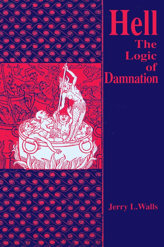 Hell: The Logic of Damnation: 9 (Library of Religious Philosophy)