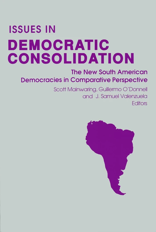 Issues in Democratic Consolidation: The New South American Democracies in Comparative Perspective (Kellogg Institute Series on Democracy and Development)