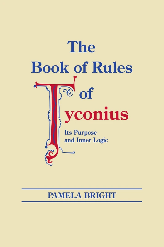 Book of Rules of Tyconius, The: Its Purpose and Inner Logic: v. 2 (Christianity and Judaism in Antiquity)