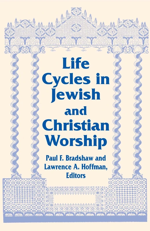 Life Cycles in Jewish and Christian Worship: Vol 4 Two Lit Trad Series (Two Liturgical Traditions)