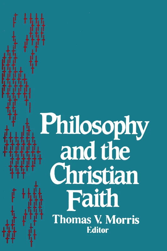 Philosophy and the Christian Faith: 5 (Notre Dame Studies in the Philosophy of Religion)