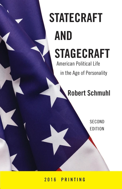 Statecraft and Stagecraft: American Political Life in the Age of Personality, Second Edition - Image 1