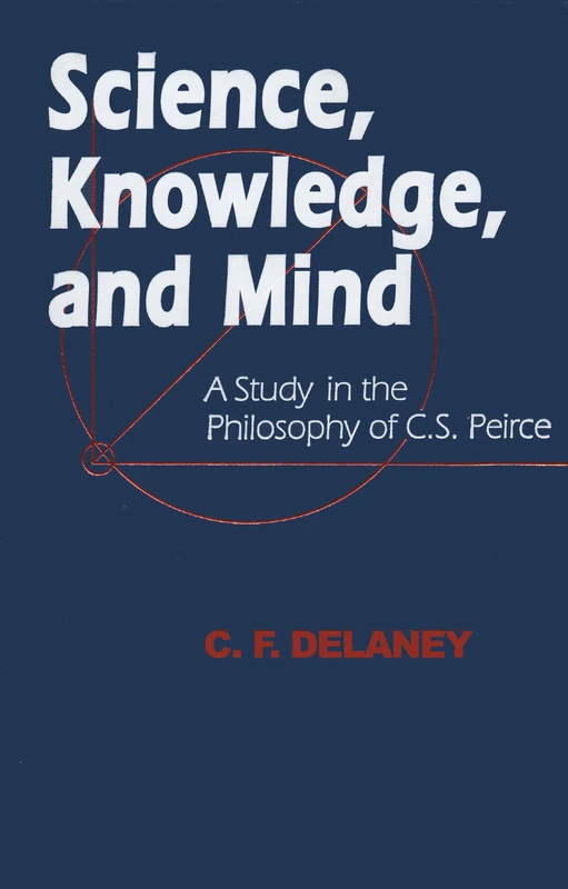 Science, Knowledge, and Mind: A Study in the Philosophy of C.S. Peirce (Parallel Computation; 4)