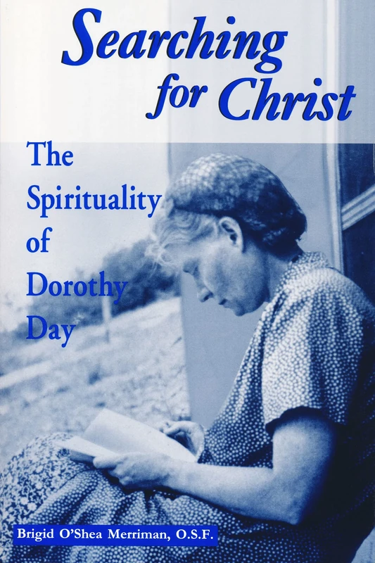 Searching For Christ: The Spirituality of Dorothy Day (Notre Dame Studies in American Catholicism)
