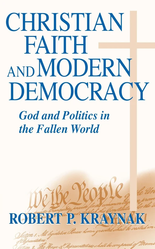 Christian Faith and Modern Democracy: God and Politics in the Fallen World (Frank M. Covey, Jr., Loyola Lectures in Political Analysis)