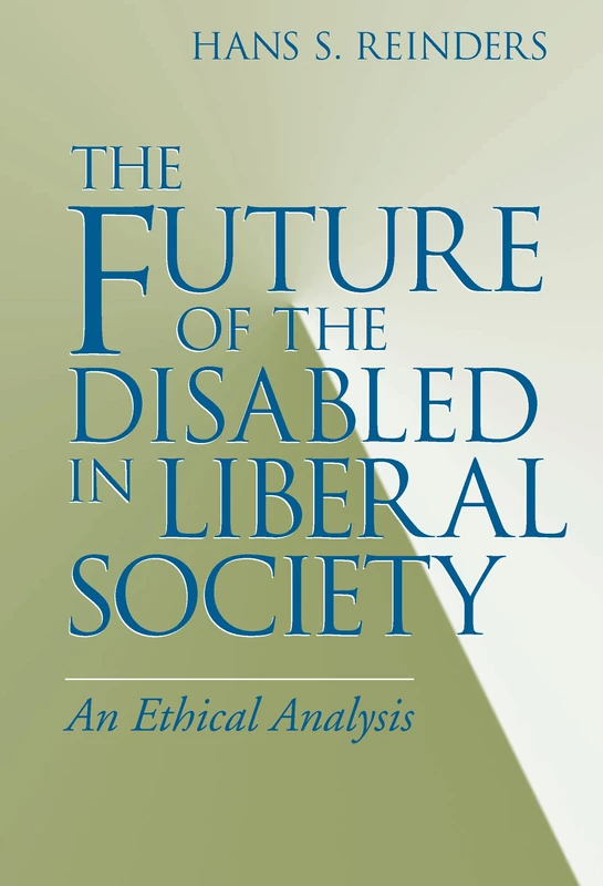 The Future of the Disabled in Liberal Society: An Ethical Analysis (Revisions: A Series of Books on Ethics)