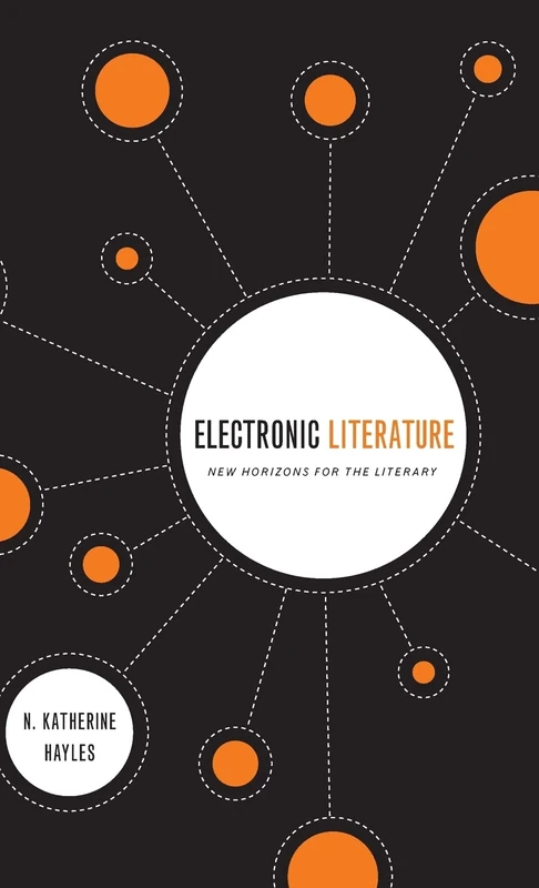 Electronic Literature: New Horizons for the Literary (Yusko Ward-Phillips Lectures in English Language and Literature)
