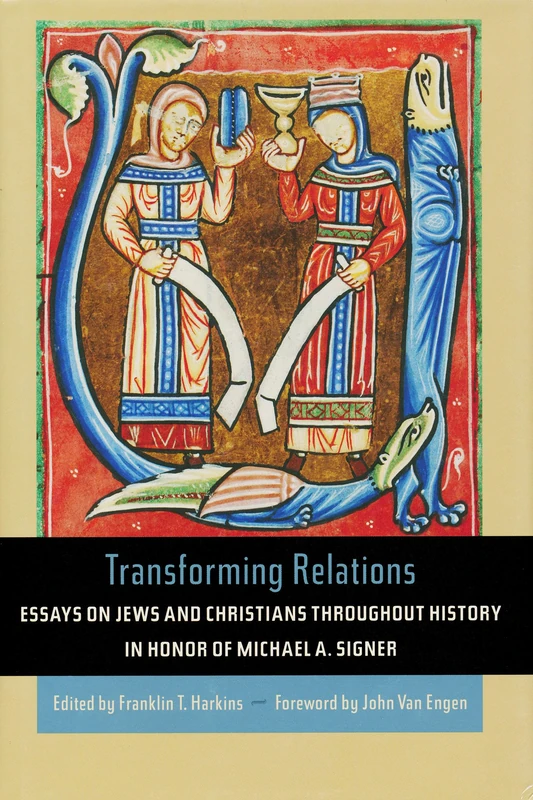 Transforming Relations: Essays on Jews and Christians throughout History in Honor of Michael A. Signer (Helen Kellogg Institute for International Studies (Hardcover))